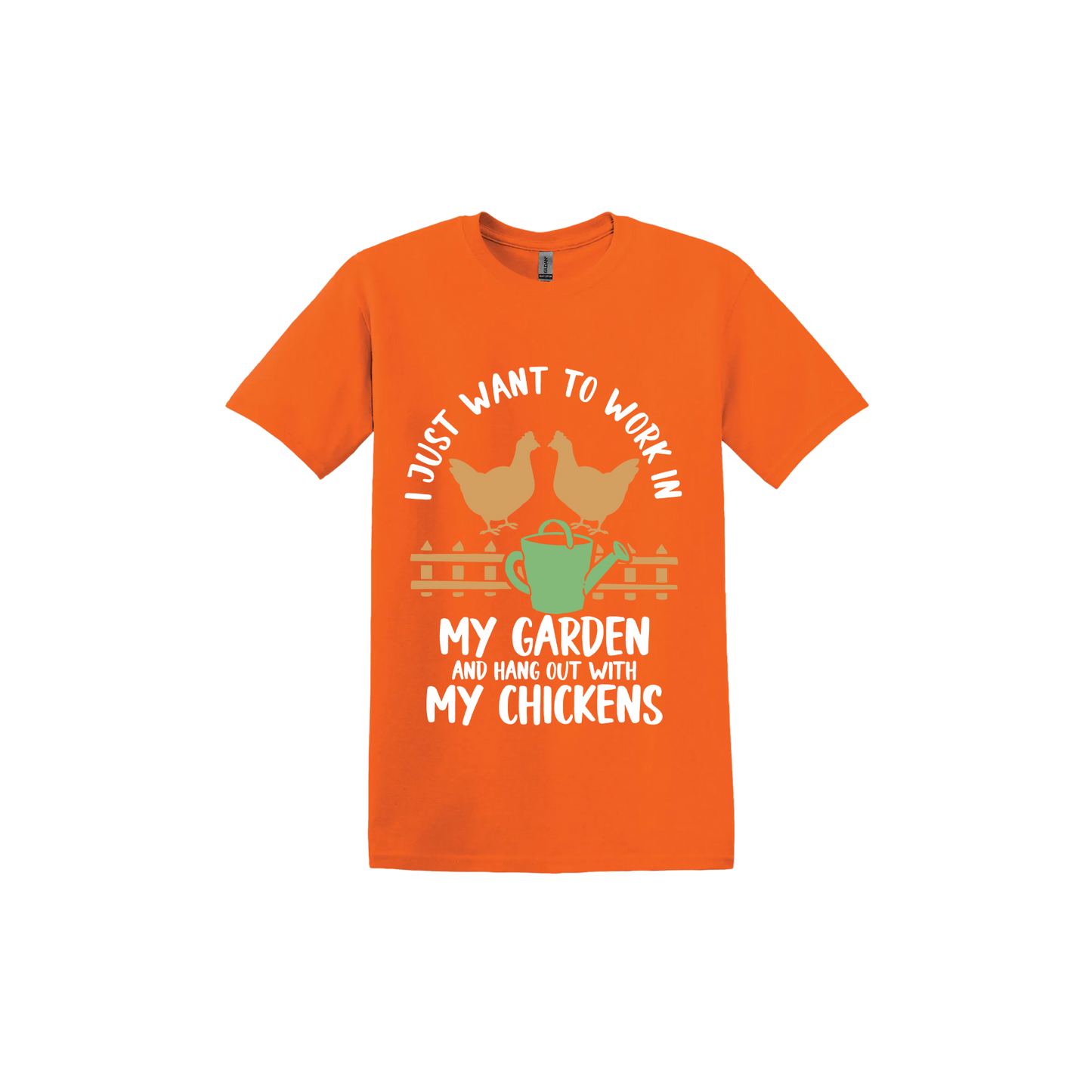 Orange unisex tshirt with text that reads 'I just want to work in my garden and hangout with my chickens' with graphics of two chickens above a picket fence and a green watering can.