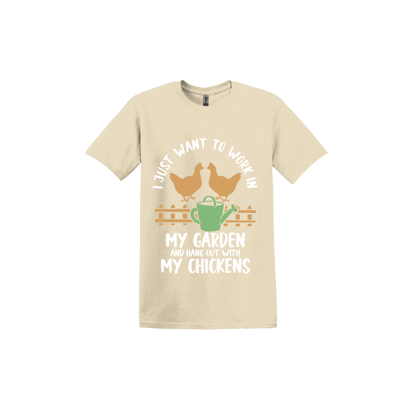 Sand unisex tshirt with text that reads 'I just want to work in my garden and hangout with my chickens' with graphics of two chickens above a picket fence and a green watering can.