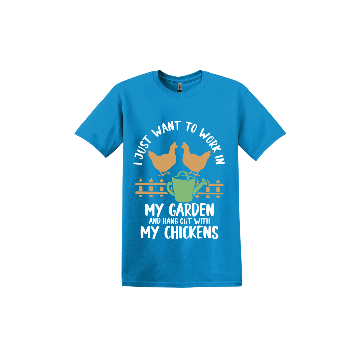 Sapphire unisex tshirt with text that reads 'I just want to work in my garden and hangout with my chickens' with graphics of two chickens above a picket fence and a green watering can.
