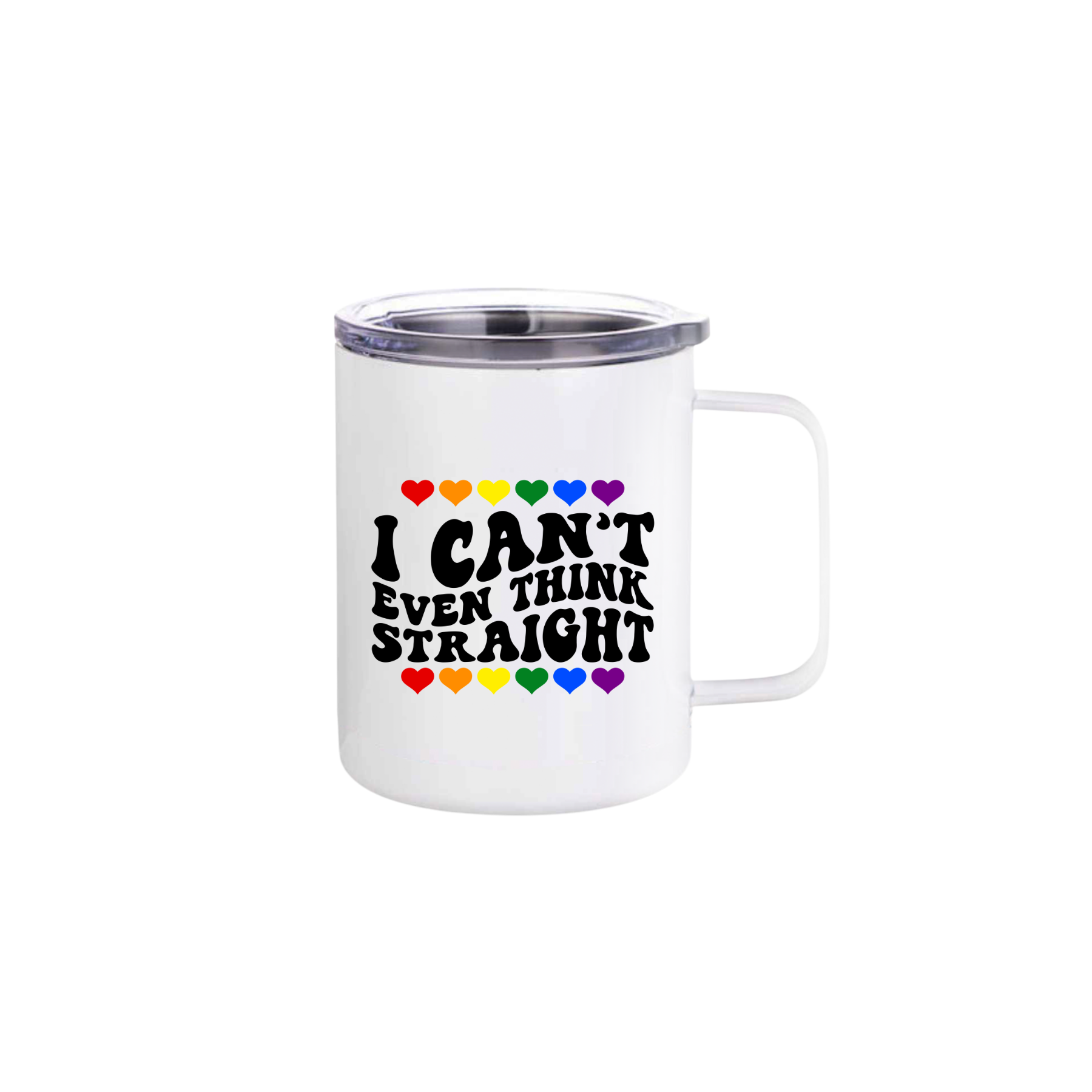 A white stainless steel mug with text that reads 'I can't even think straight' along with graphics of rainbow colored hearts.