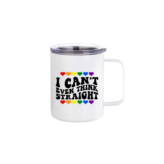 A white stainless steel mug with text that reads 'I can't even think straight' along with graphics of rainbow colored hearts.