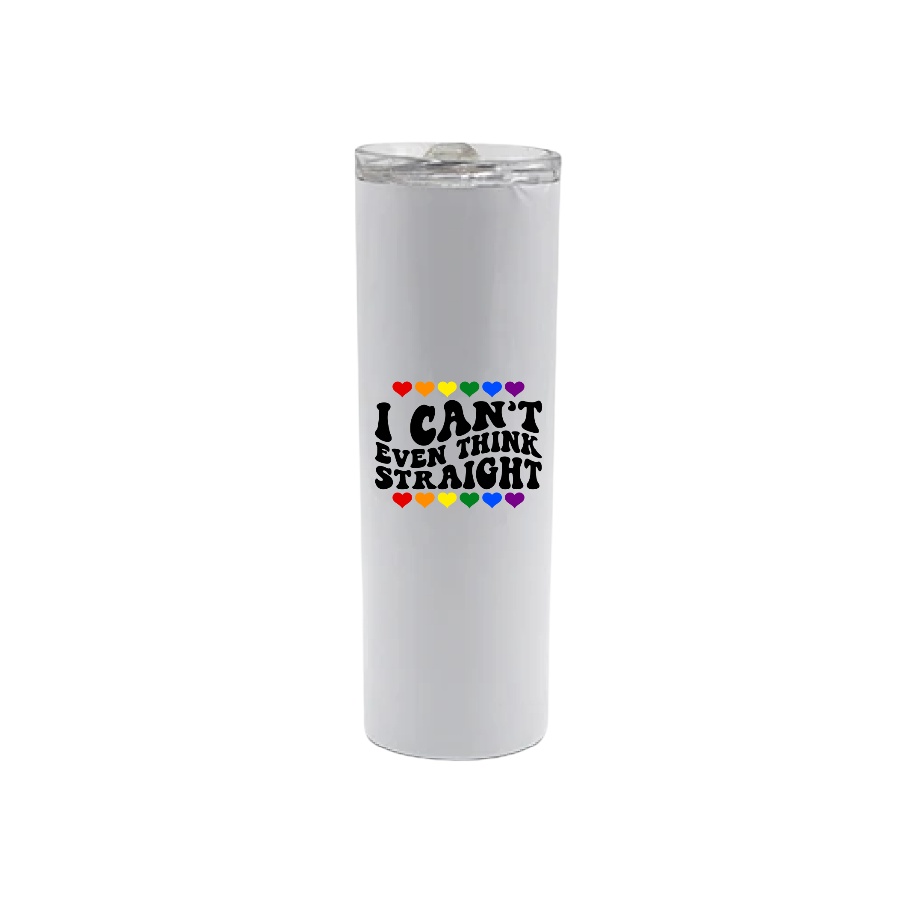 A white stainless steel tumbler with text that reads 'I can't even think straight' along with graphics of rainbow colored hearts.