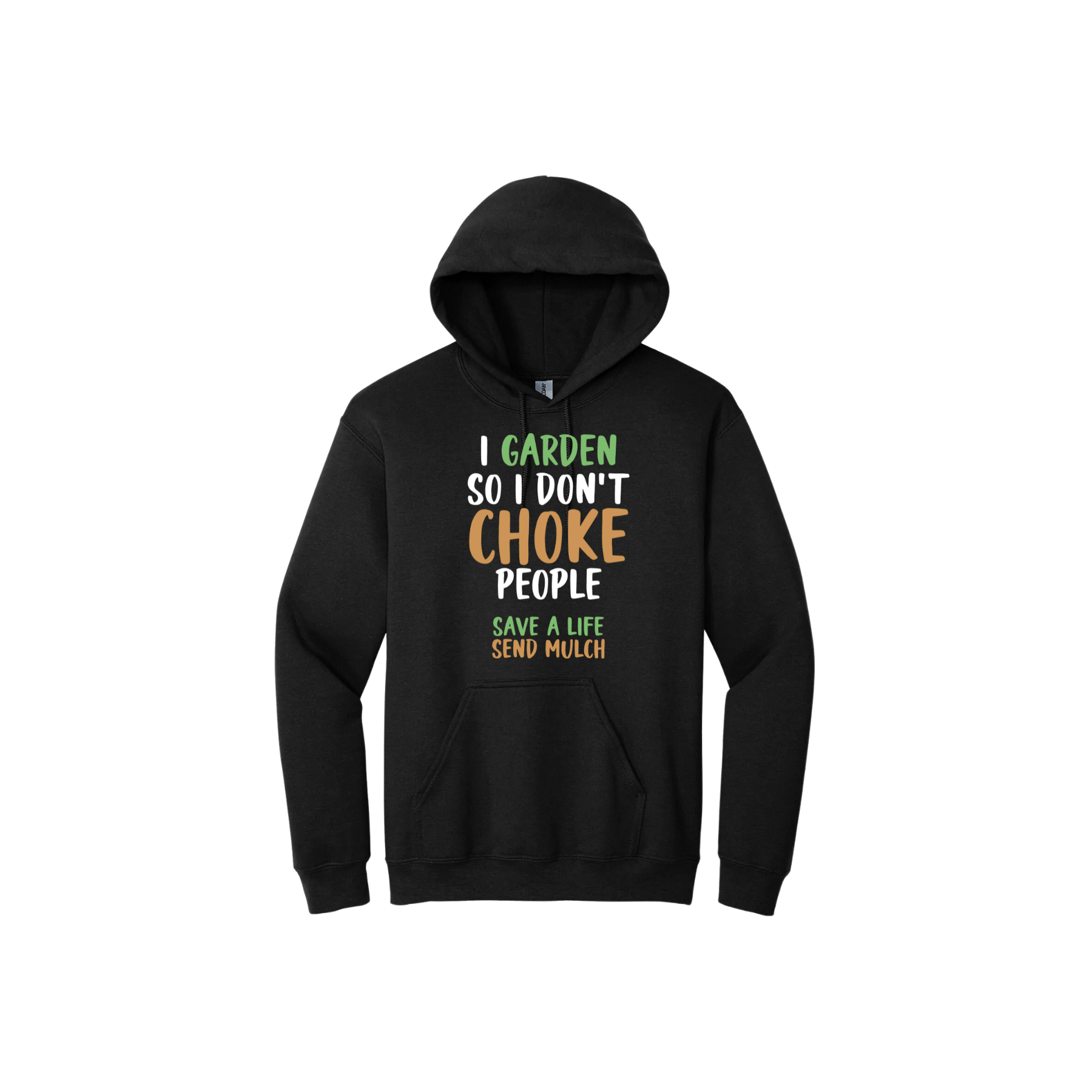 Black unisex hoodie with text that reads "I garden so I don't choke people - Safe a life, Send mulch" in the center.