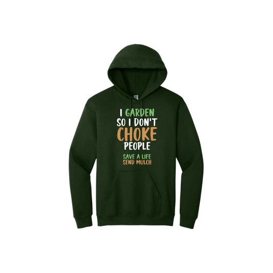 Green unisex hoodie with text that reads "I garden so I don't choke people - Safe a life, Send mulch" in the center.
