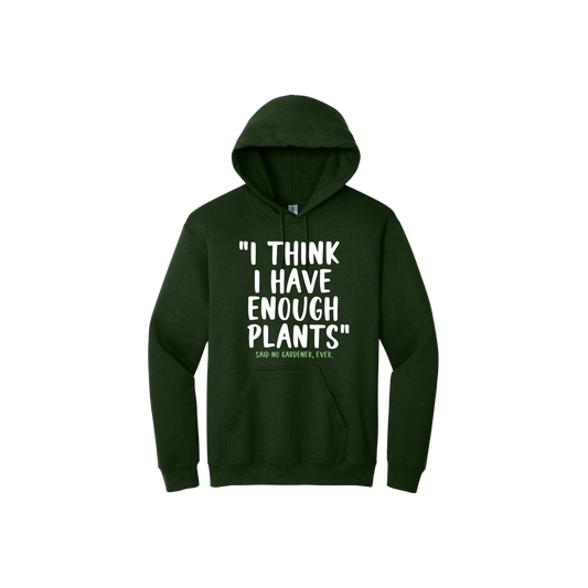 Green unisex hoodie featuring large white text that reads 'I think I have enough plants" and smaller green text underneath that says 'Said no gardener, ever.'.