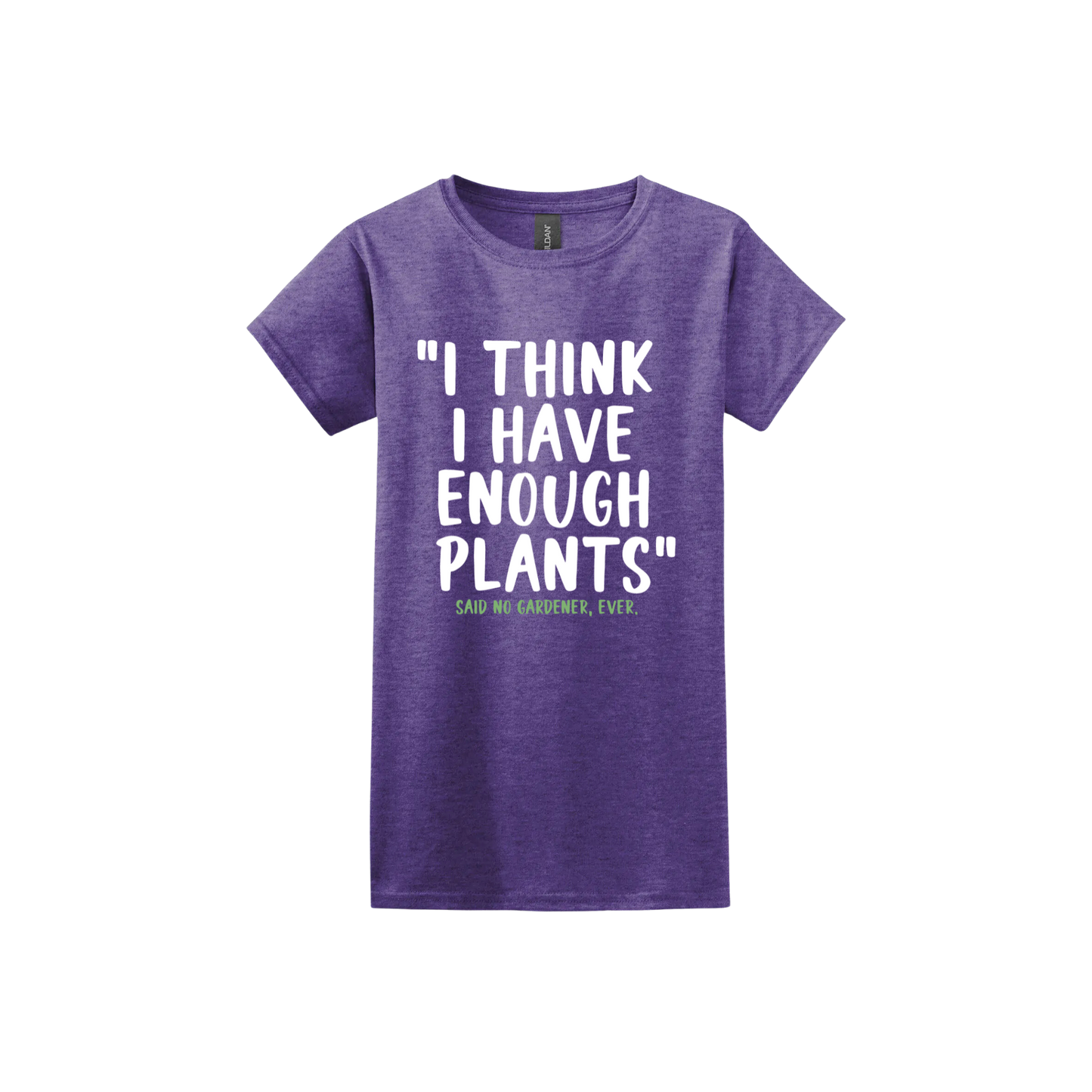 Heather purple womens tshirt featuring large white text that reads 'I think I have enough plants" and smaller green text underneath that says 'Said no gardener, ever.'.
