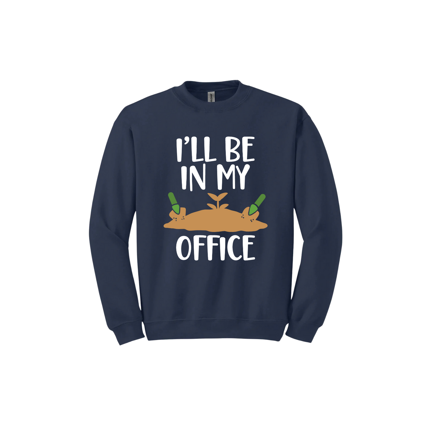 Navy unisex sweatshirt with text reading 'I'll be in my office' alongside a graphic of dirt with two green shovels.