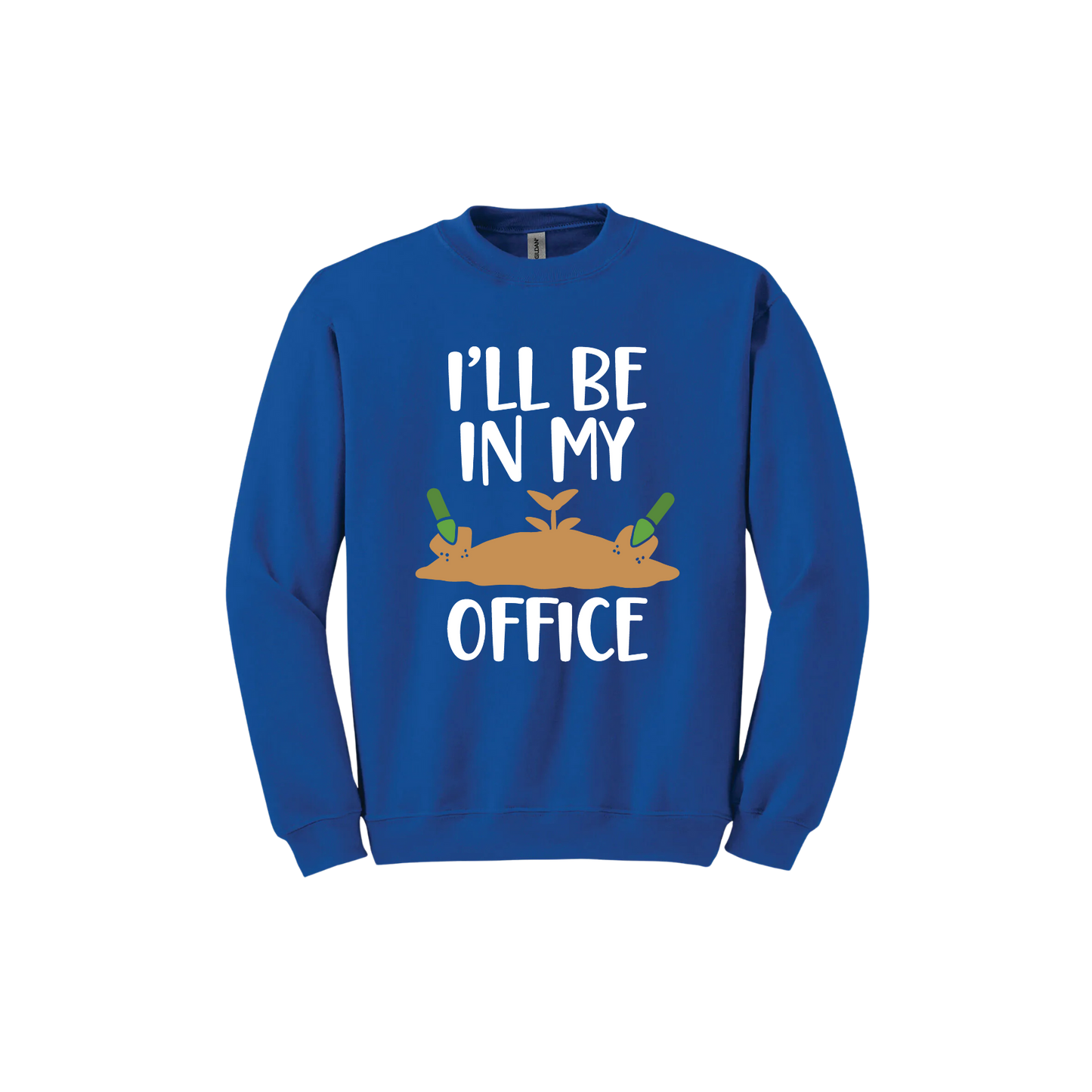 Royal blue unisex sweatshirt with text reading 'I'll be in my office' alongside a graphic of dirt with two green shovels.