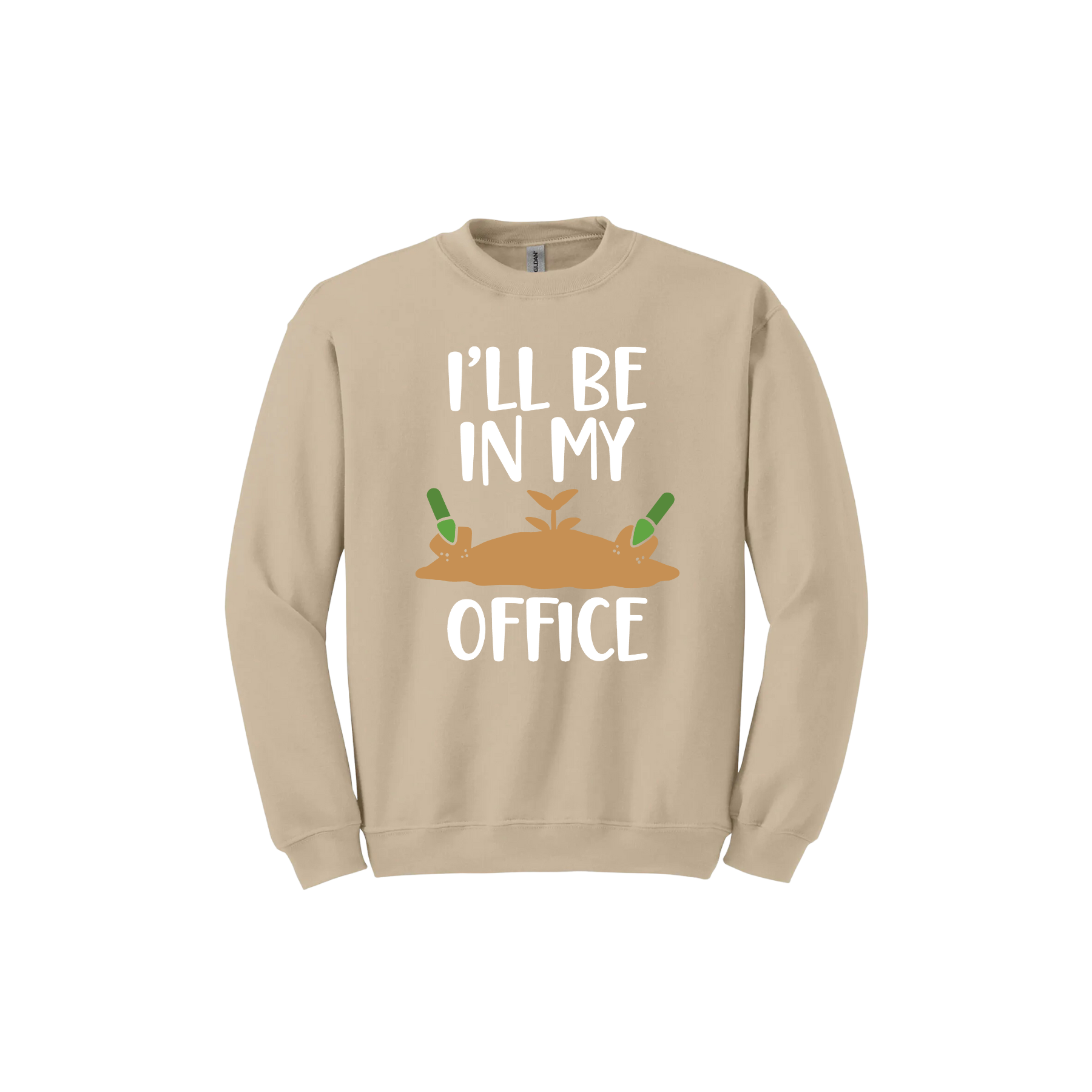 Sand unisex sweatshirt with text reading 'I'll be in my office' alongside a graphic of dirt with two green shovels.