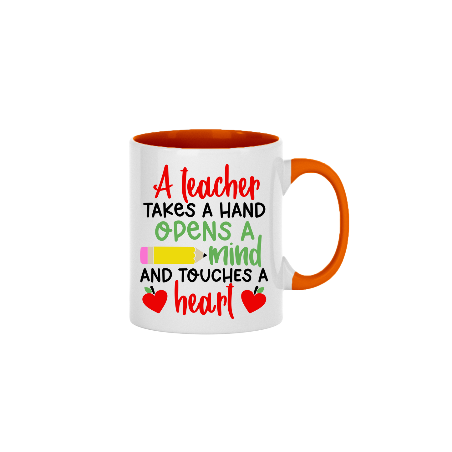 A orange ceramic mug with text that reads 'A teacher takes a hand, opens a mind, and touches a heart' along with graphics of a yellow pencil, and two red apples in the shape of hearts.