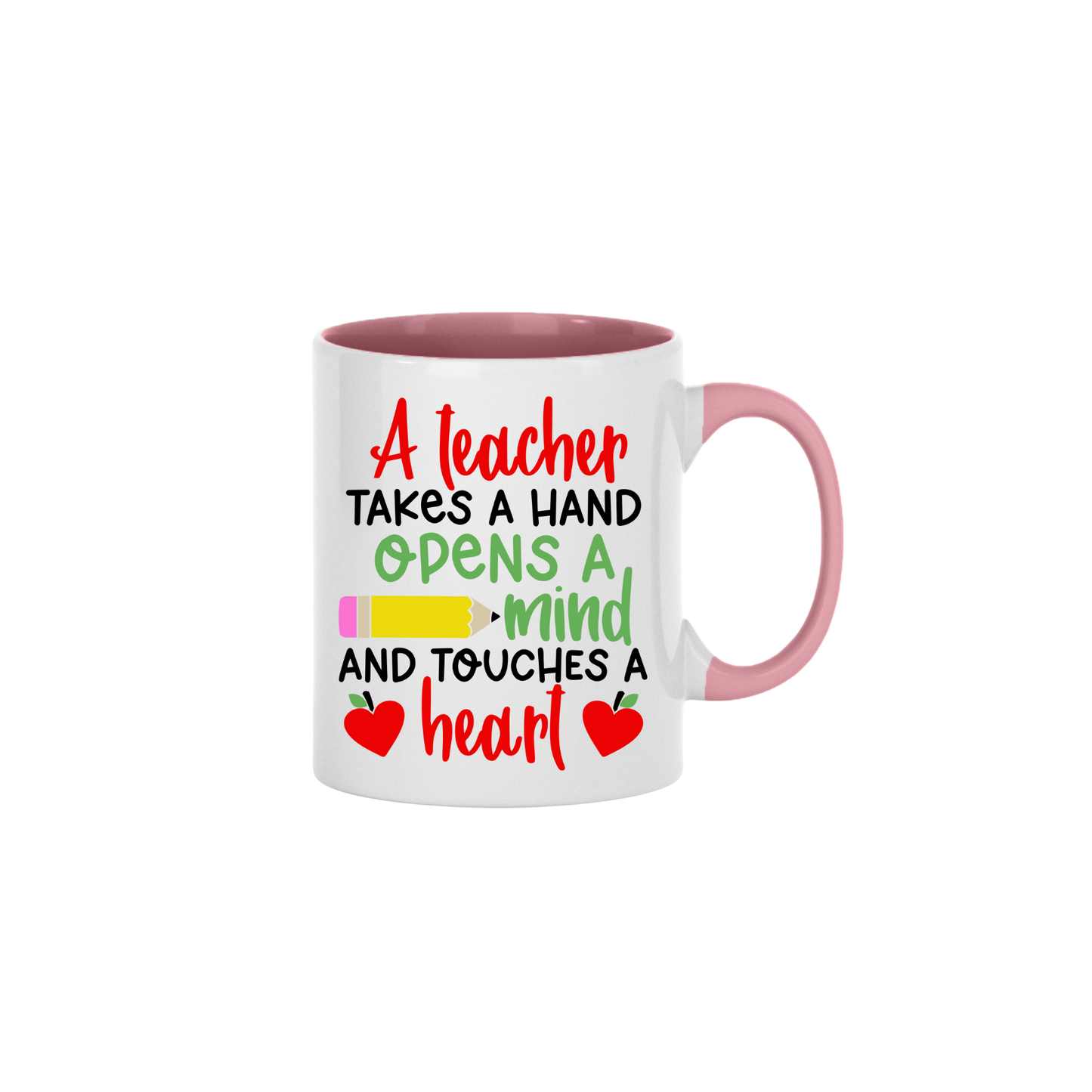 A pink ceramic mug with text that reads 'A teacher takes a hand, opens a mind, and touches a heart' along with graphics of a yellow pencil, and two red apples in the shape of hearts.