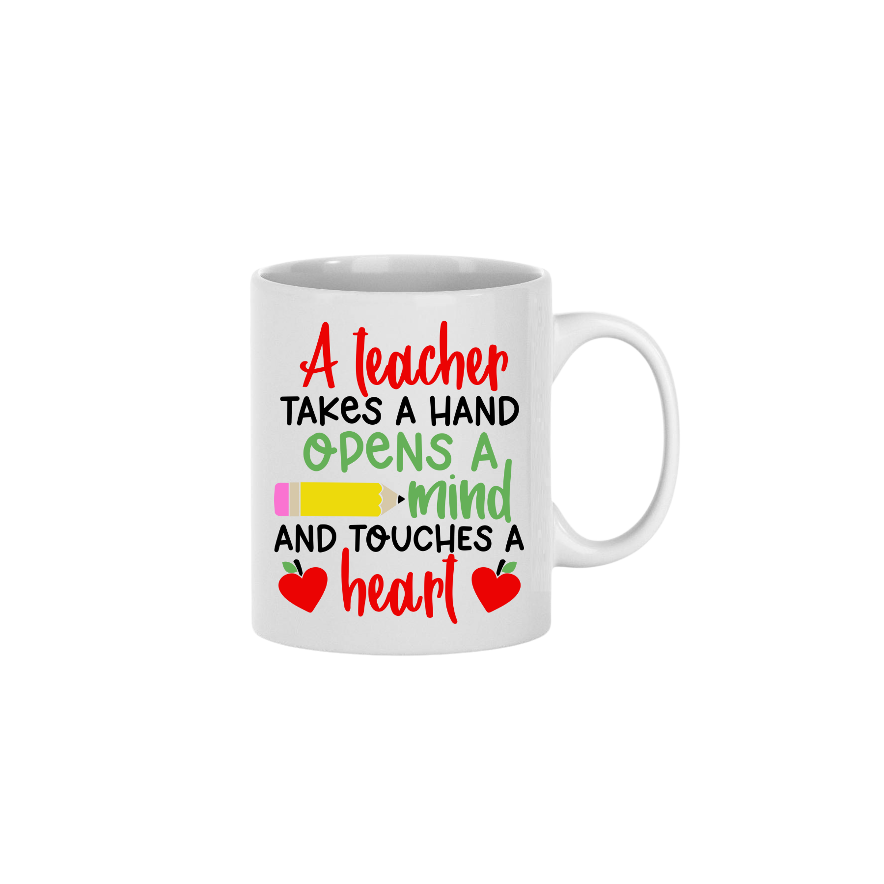 A white ceramic mug with text that reads 'A teacher takes a hand, opens a mind, and touches a heart' along with graphics of a yellow pencil, and two red apples in the shape of hearts.