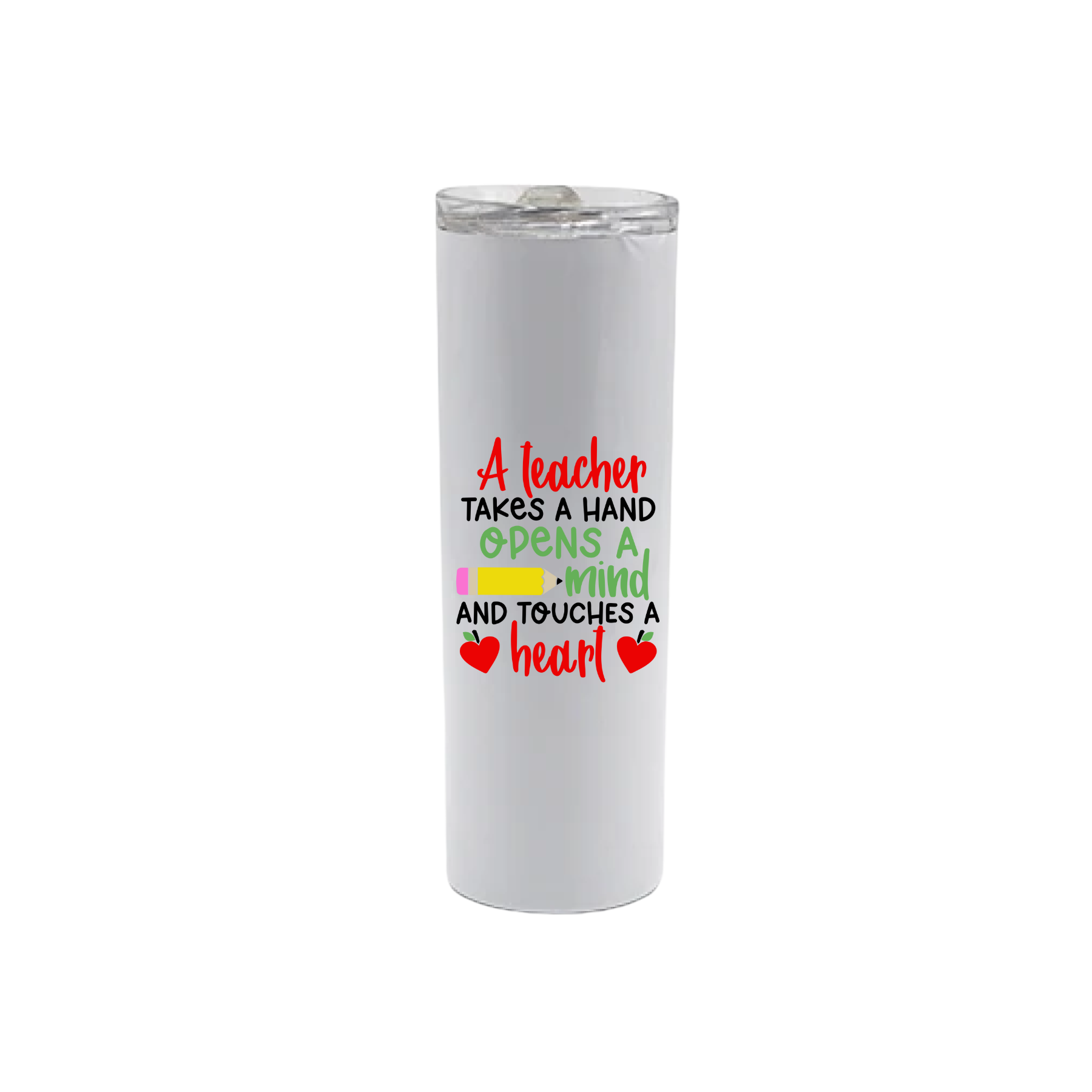 A white stainless steel tumbler with text that reads 'A teacher takes a hand, opens a mind, and touches a heart' along with graphics of a yellow pencil, and two red apples in the shape of hearts.