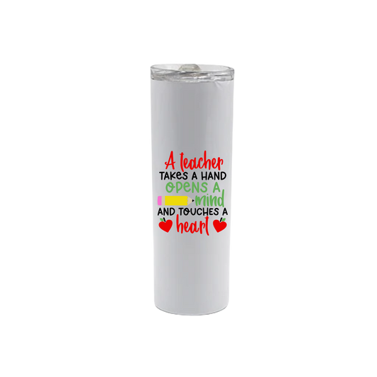 A white stainless steel tumbler with text that reads 'A teacher takes a hand, opens a mind, and touches a heart' along with graphics of a yellow pencil, and two red apples in the shape of hearts.
