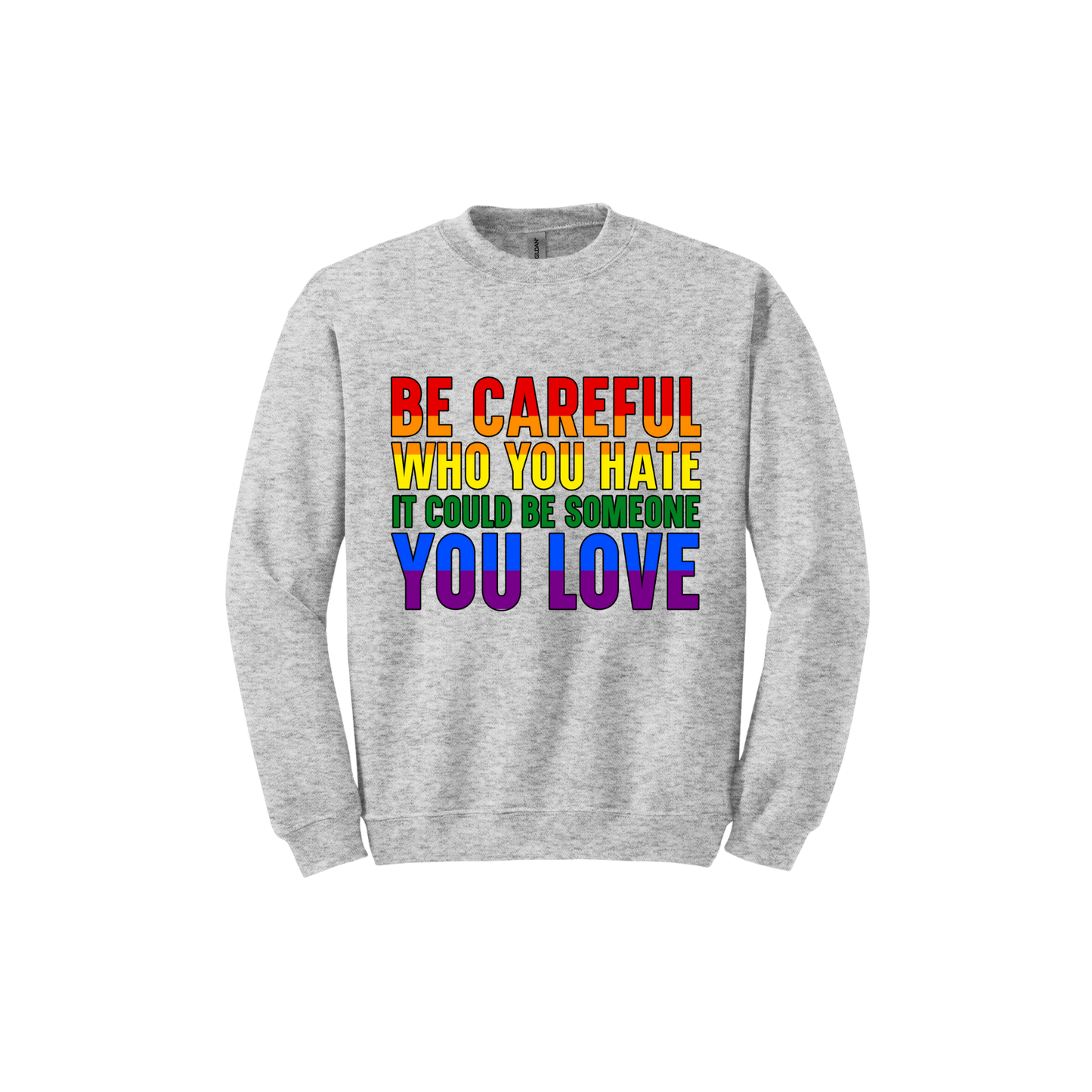 "Be Careful Who You Hate" Unisex Sweatshirt