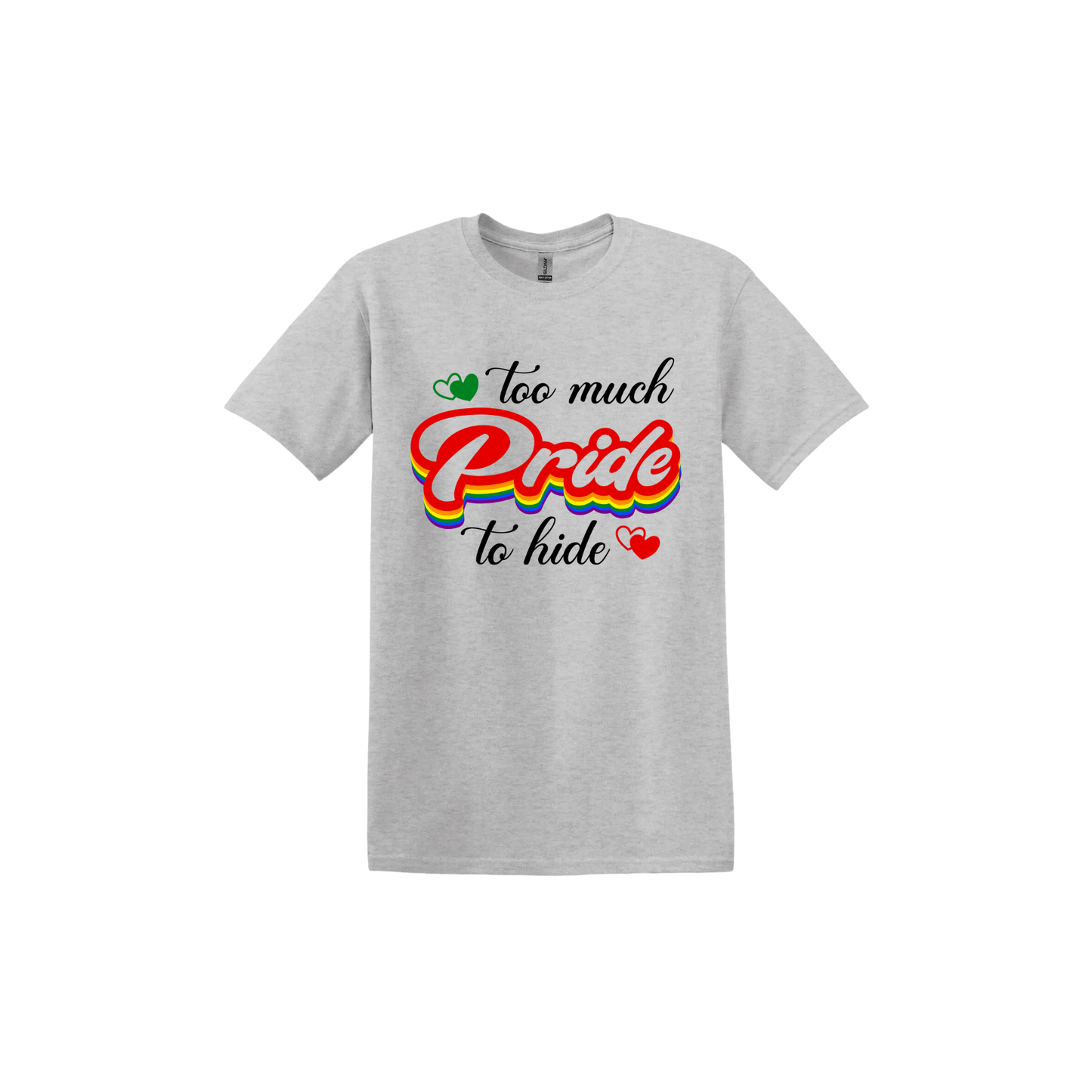 "Too Much Pride to Hide" Unisex T-Shirt
