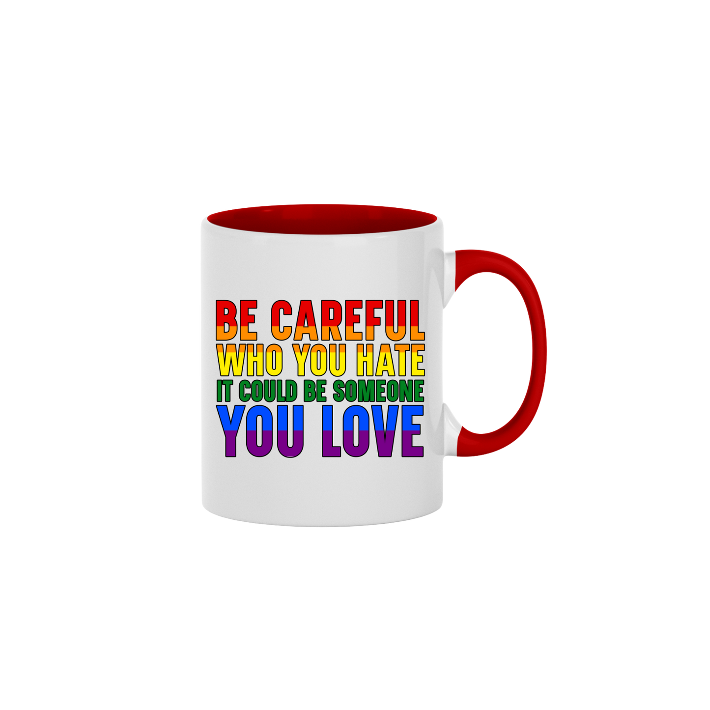 A red ceramic mug with rainbow coloured text that reads 'Be careful who you hate it could be someone you love'