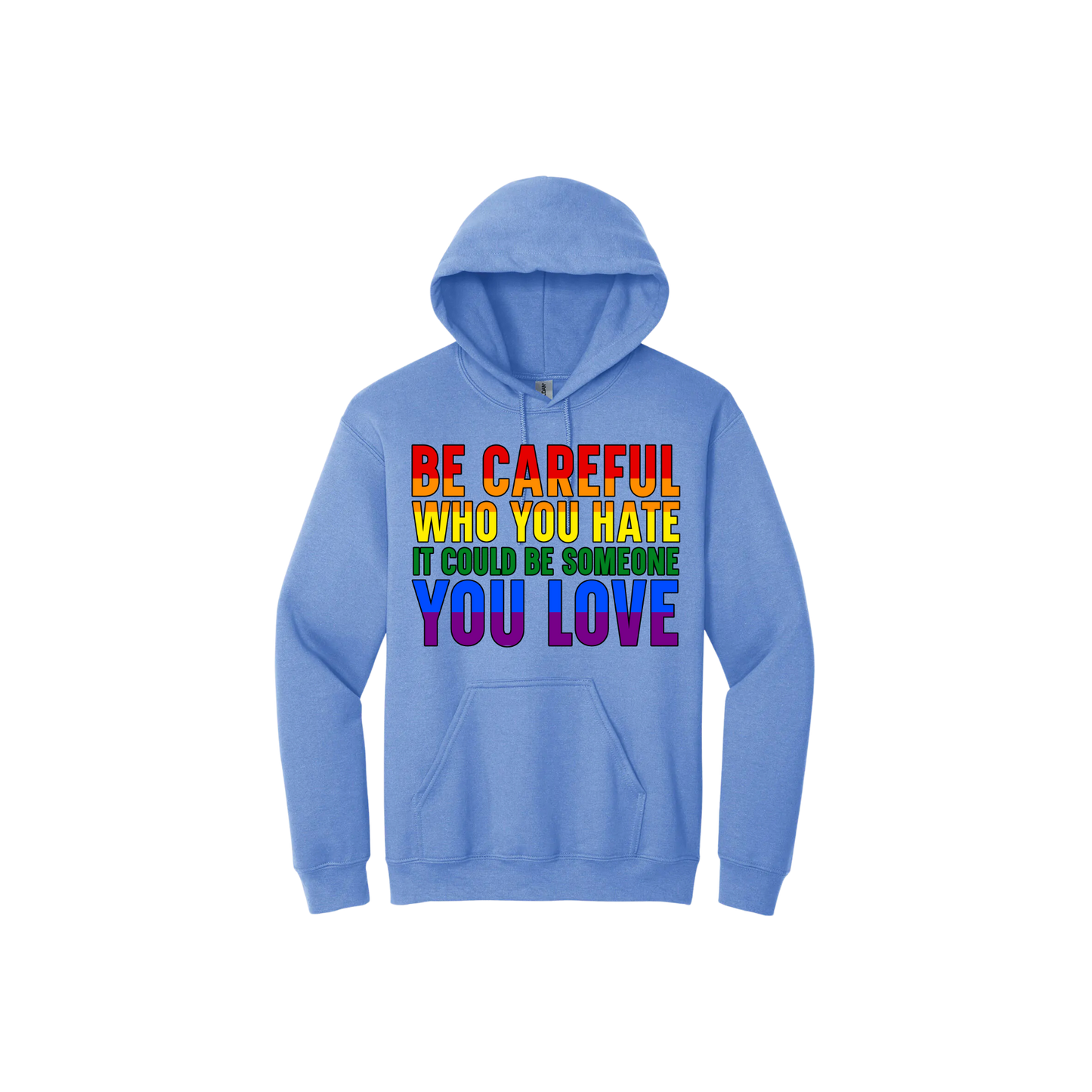 Blue hoodie with colourful text reading 'Be careful who you hate it could be someone you love'.