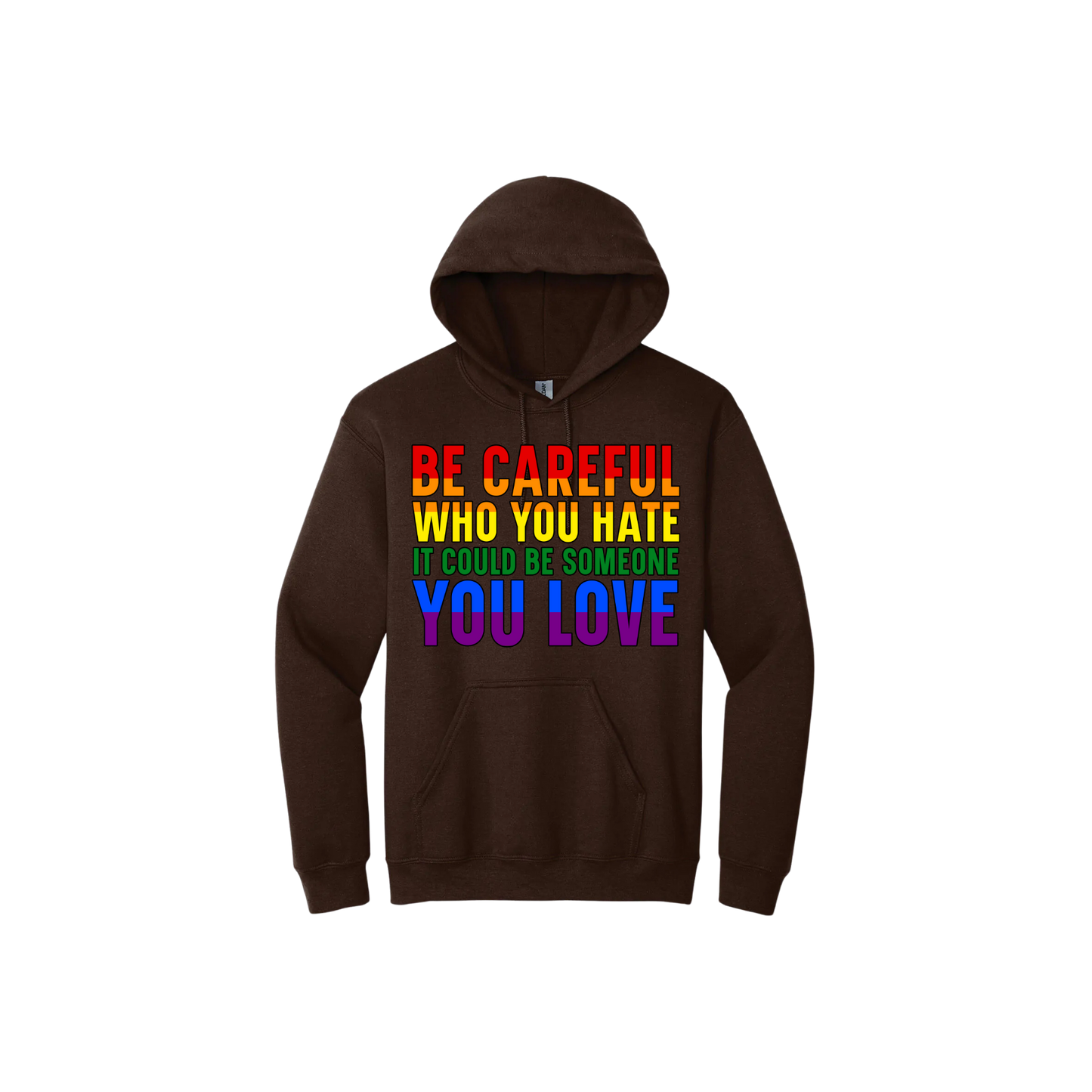 Brown hoodie with colourful text reading 'Be careful who you hate it could be someone you love'.