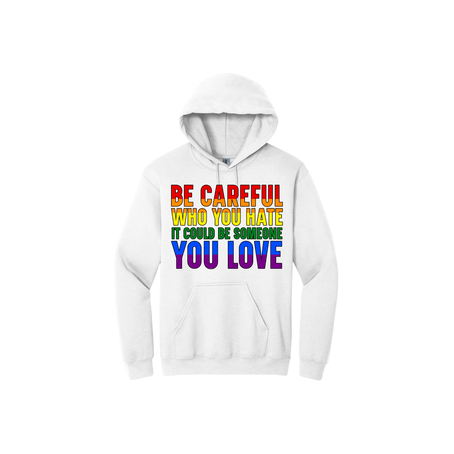 White hoodie with colourful text reading 'Be careful who you hate it could be someone you love'.