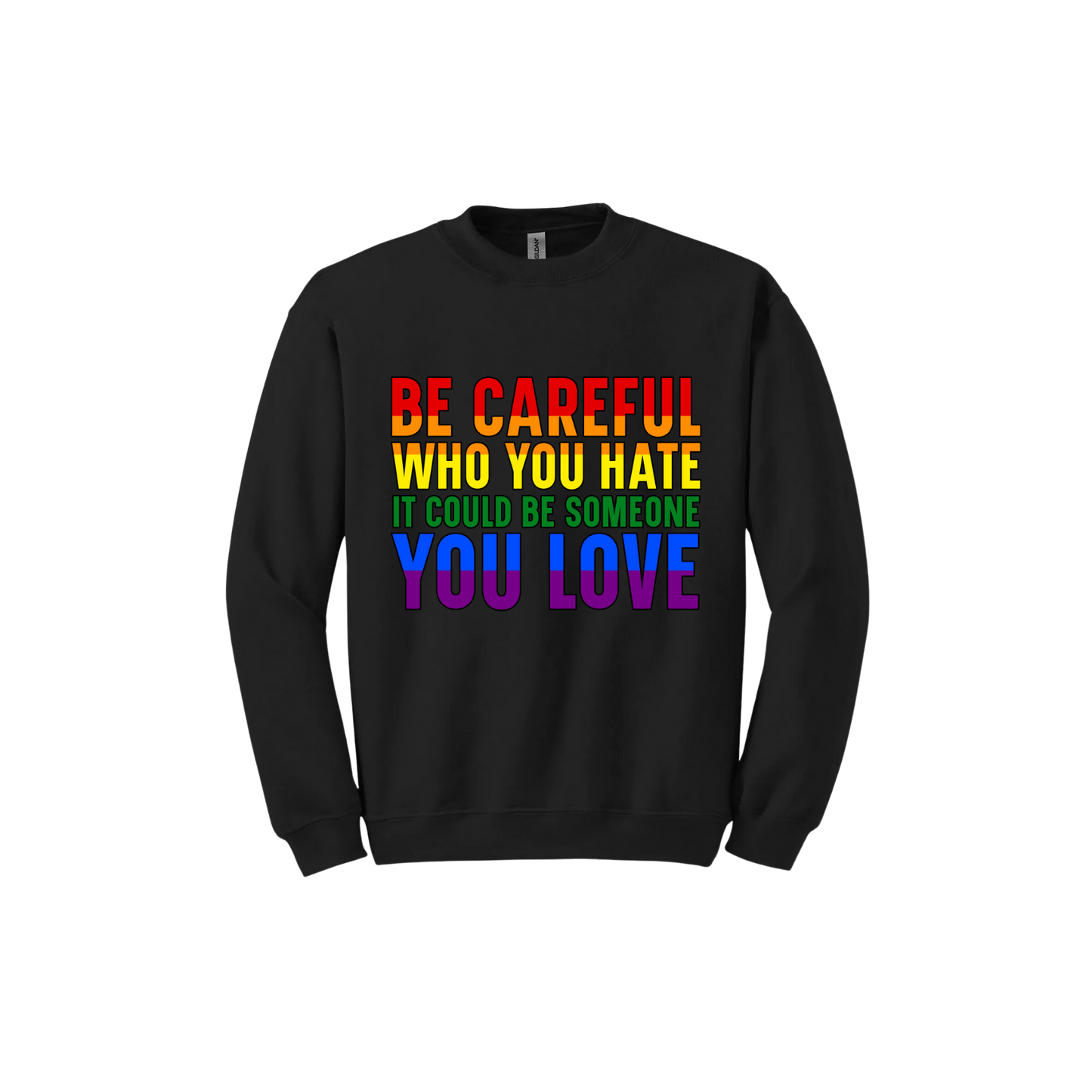"Be Careful Who You Hate" Unisex Sweatshirt