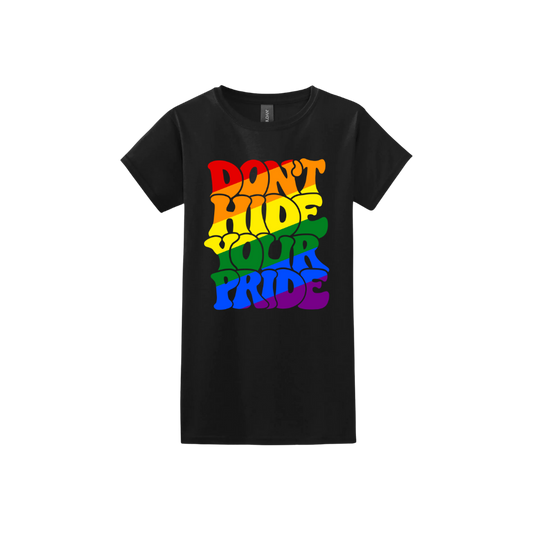 "Don't Hide Your Pride" Women's T-Shirt
