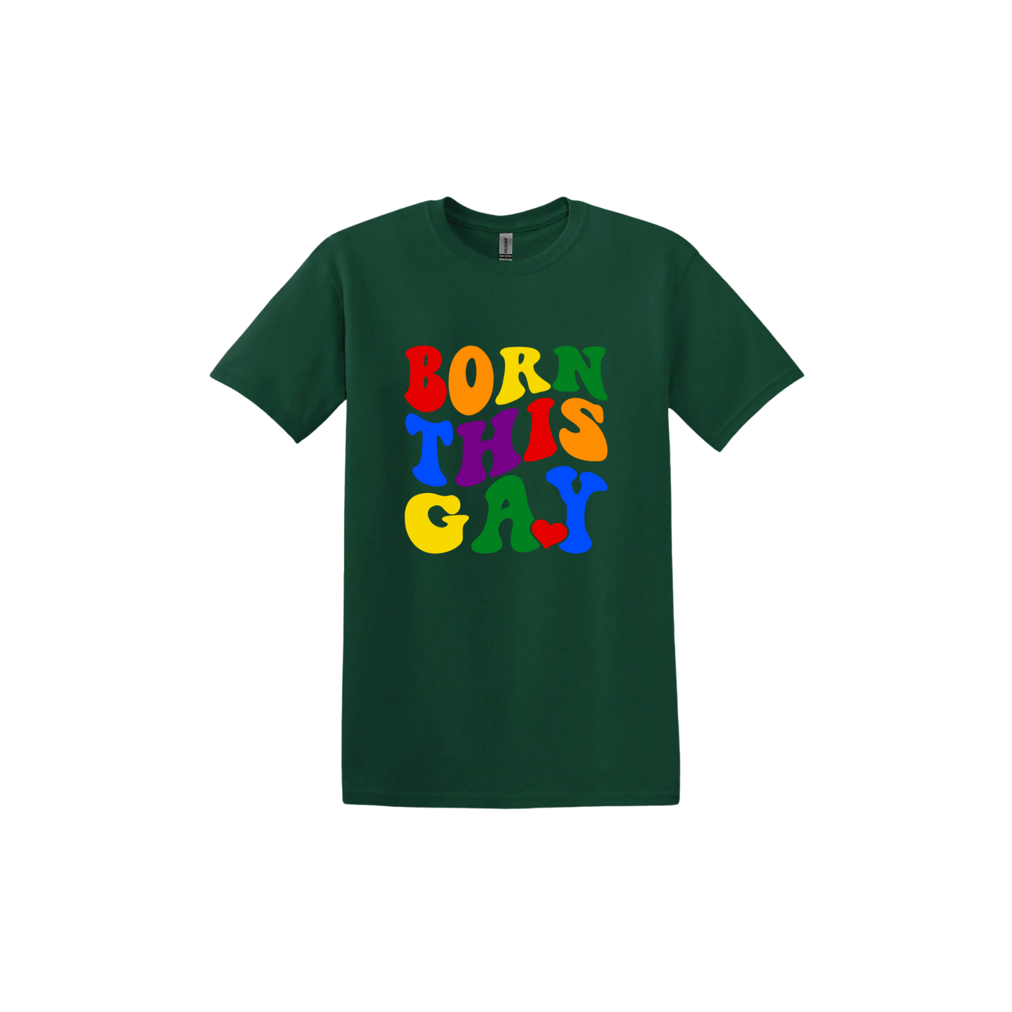 Forest green unisex tshirt with colorful text reading 'Born This Gay'.