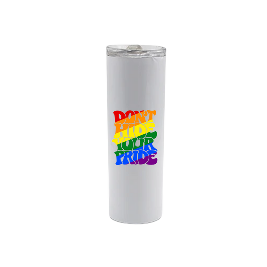 A white stainless steel tumbler with rainbow coloured text that reads 'Dont hide your Pride'