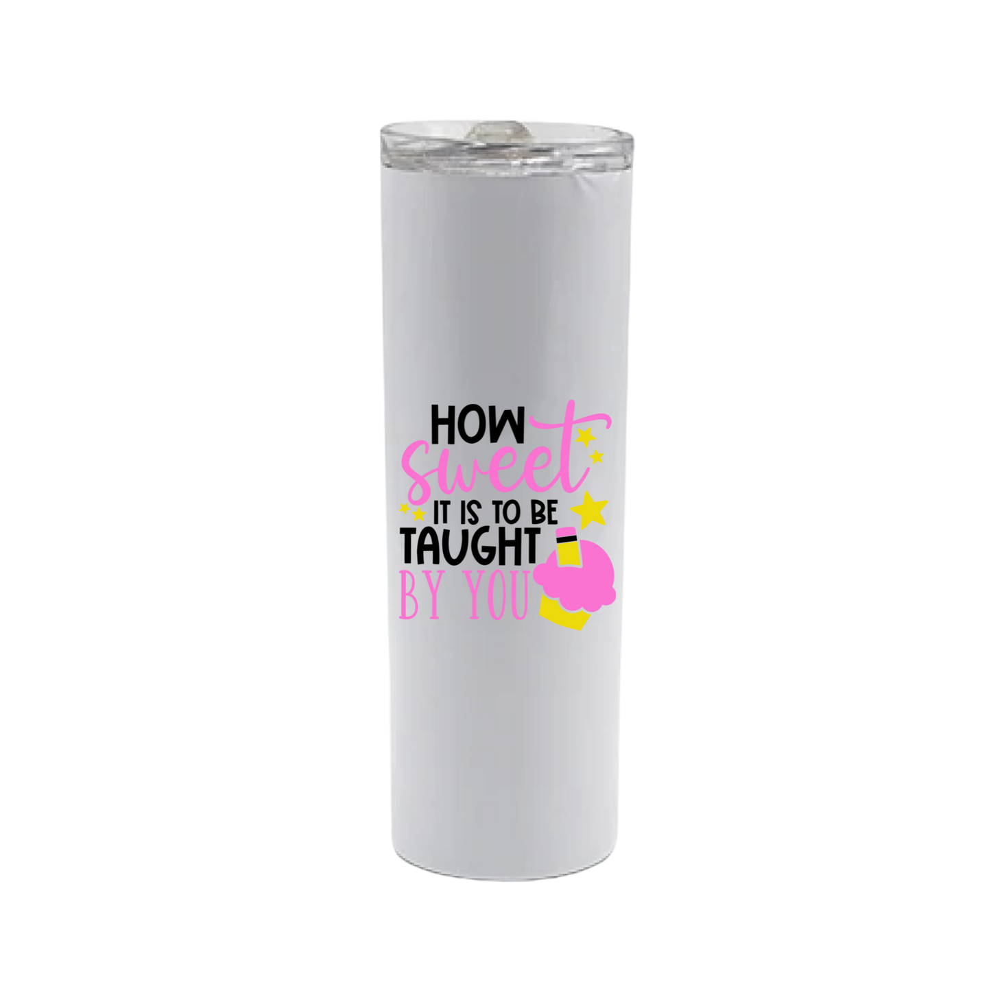 A white stainless steel tumbler with text that reads 'How sweet it is to be taught by you' along with graphics of starts and a cupcake.