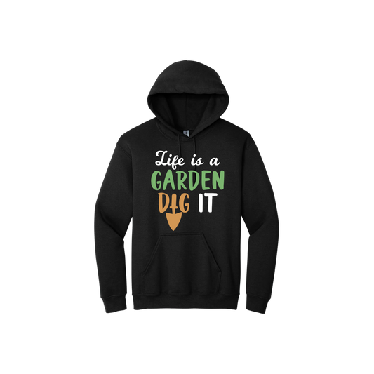 Black unisex hoodie featuring text that reads 'Life is a garden- Dig it' in the center. The 'I' in the word 'Dig' is a gardening trowel.