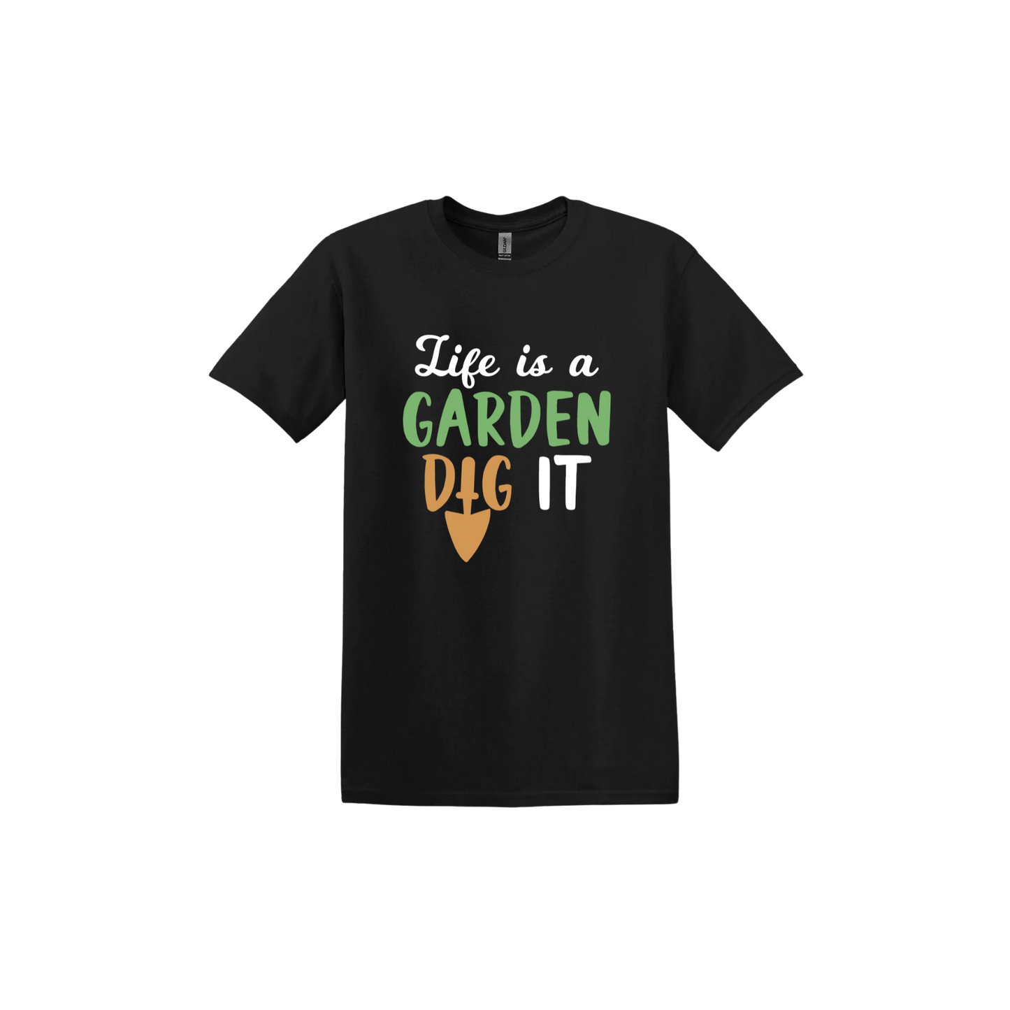 Black unisex tshirt featuring text that reads 'Life is a garden- Dig it' in the center. The 'I' in the word 'Dig' is a gardening trowel.
