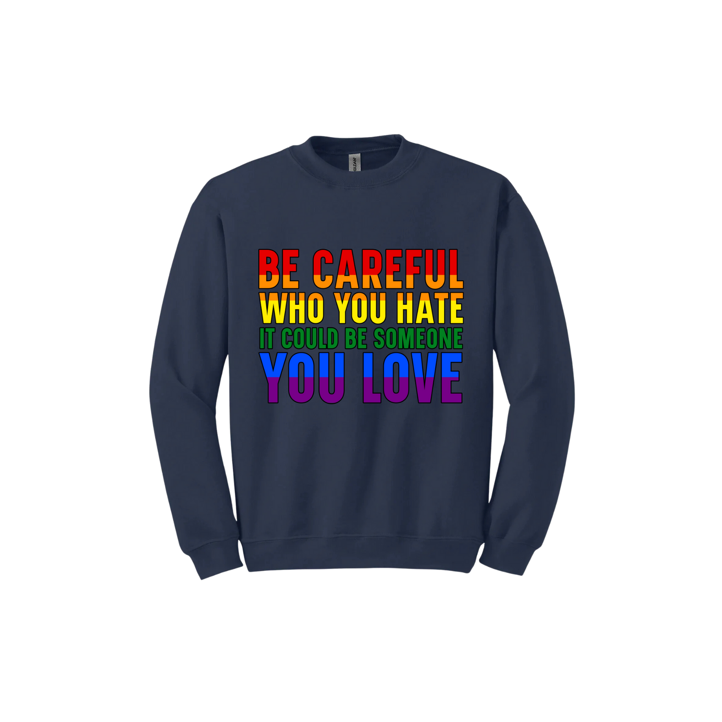 "Be Careful Who You Hate" Unisex Sweatshirt