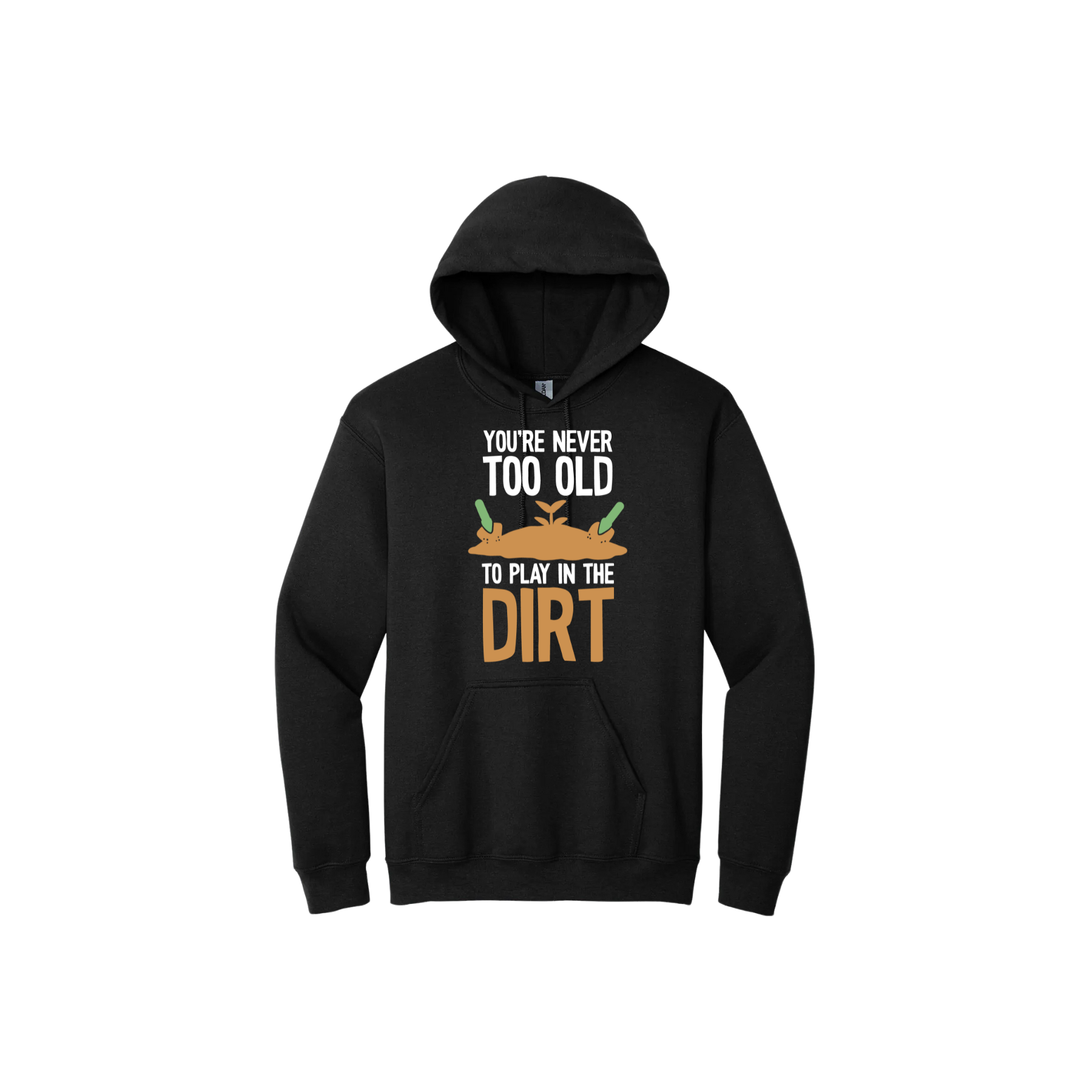 Black unisex hoodie with text that reads 'You're never too old to play in the dirt' along side graphics of a mound of dirt with two gardening trowels.