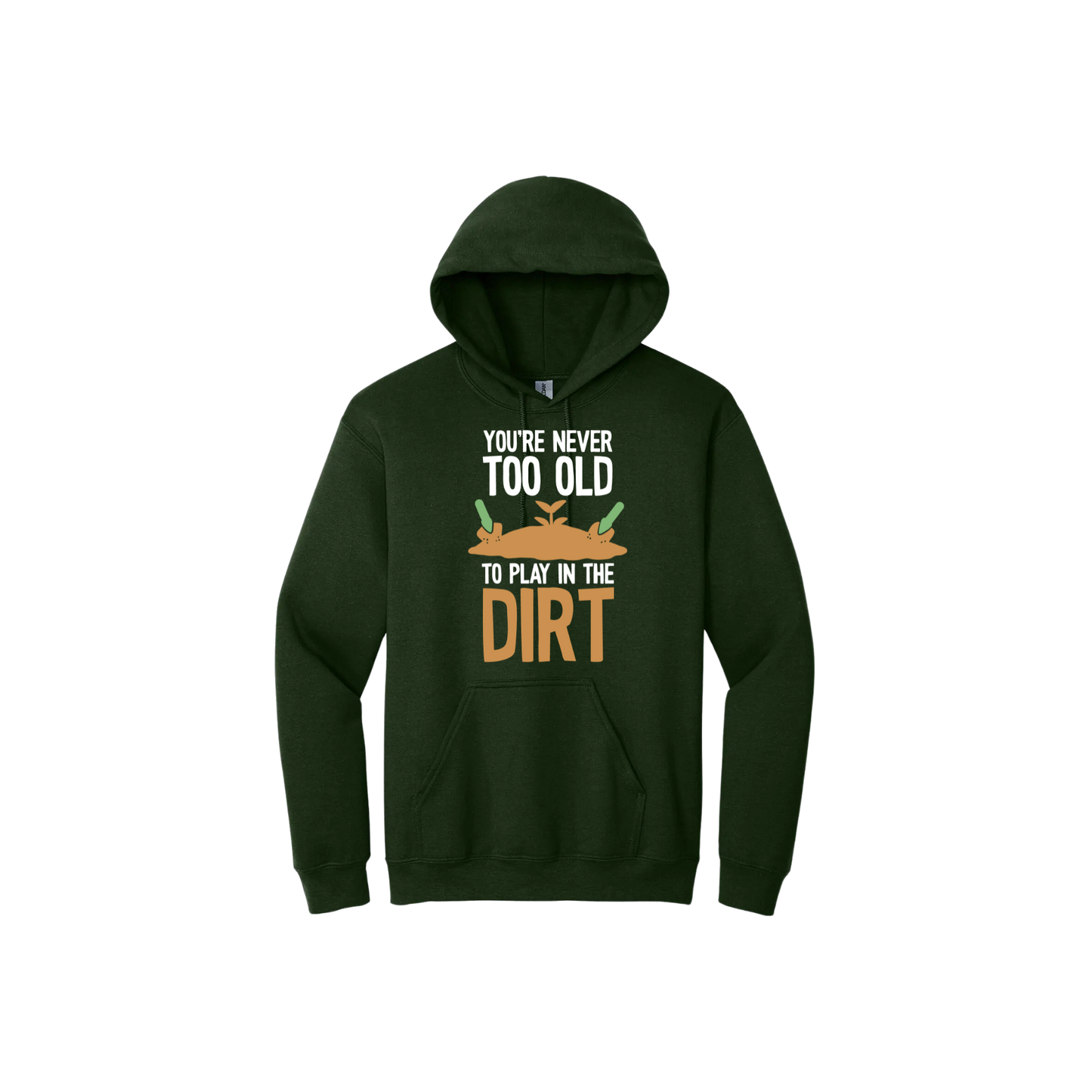 Green unisex hoodie with text that reads 'You're never too old to play in the dirt' along side graphics of a mound of dirt with two gardening trowels.