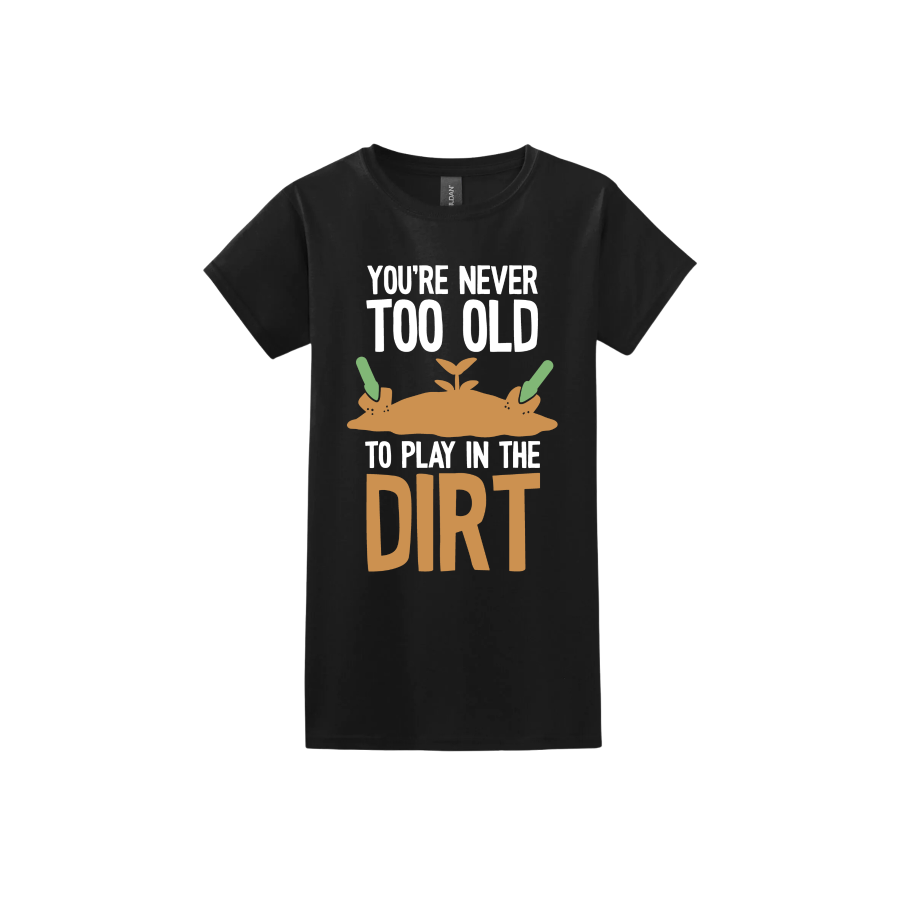Black womens tshirt with text that reads 'You're never too old to play in the dirt' along side graphics of a mound of dirt with two gardening trowels.