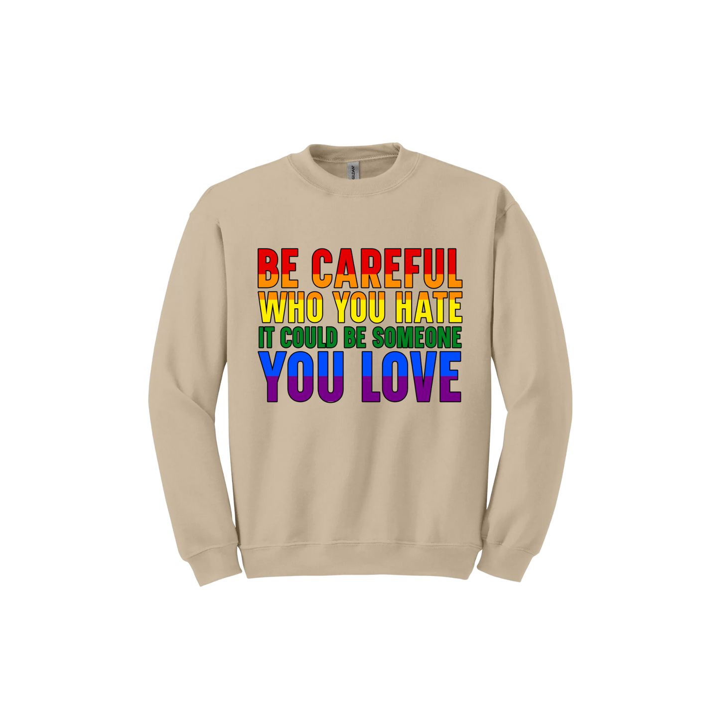 "Be Careful Who You Hate" Unisex Sweatshirt