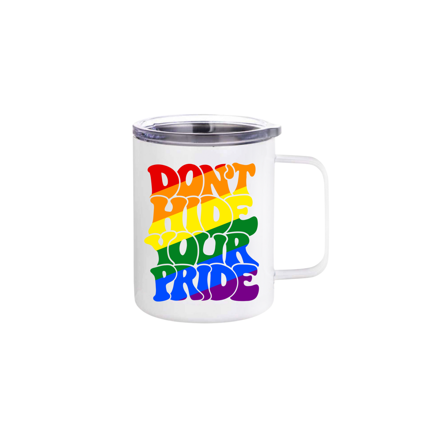 "Don't Hide Your Pride" Stainless Steel Mug