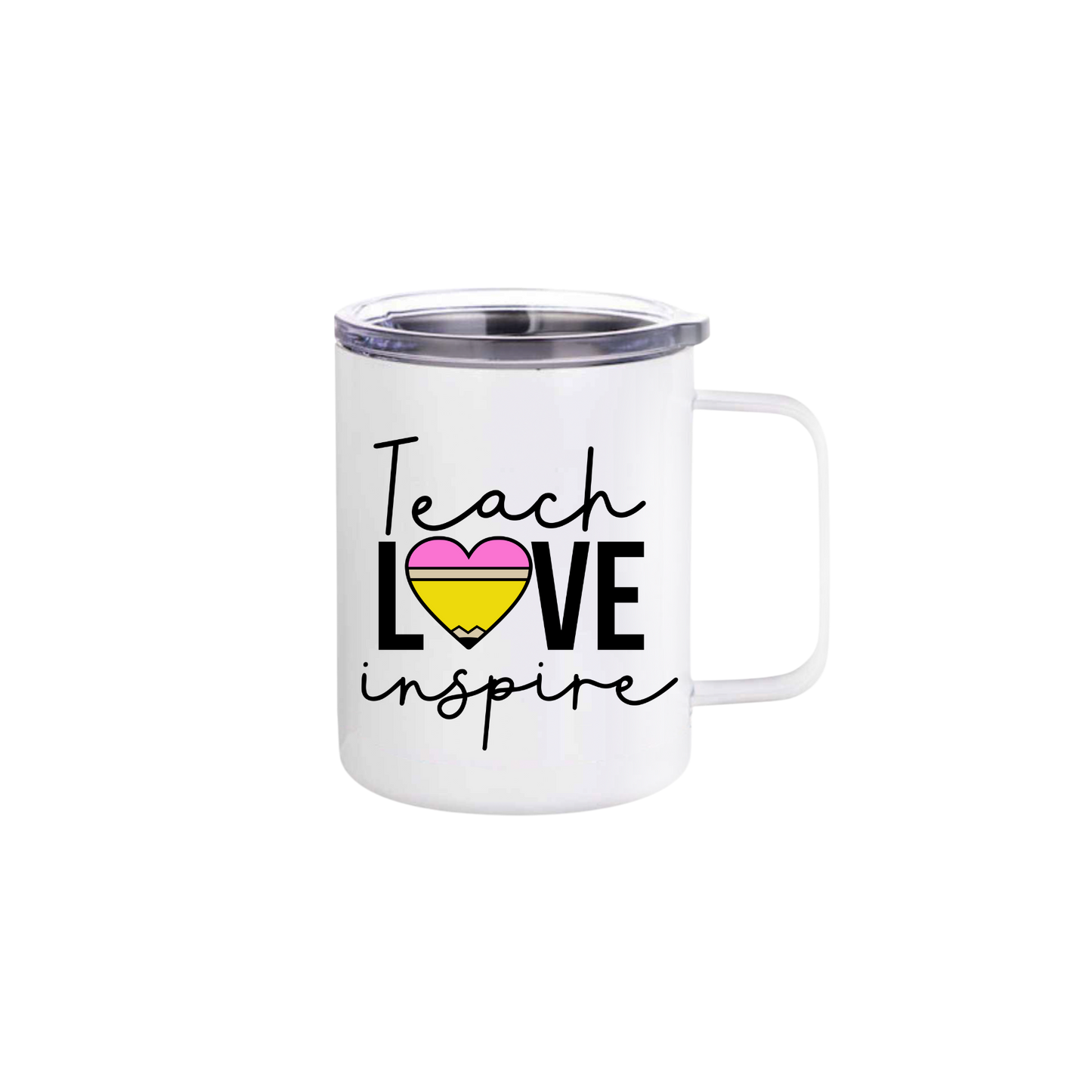 A white stainless steel mug featuring text that reads 'Teach - Love - Inspire' with the 'O' in love being made up of a heart colored to look like a yellow pencil with a pink eraser.