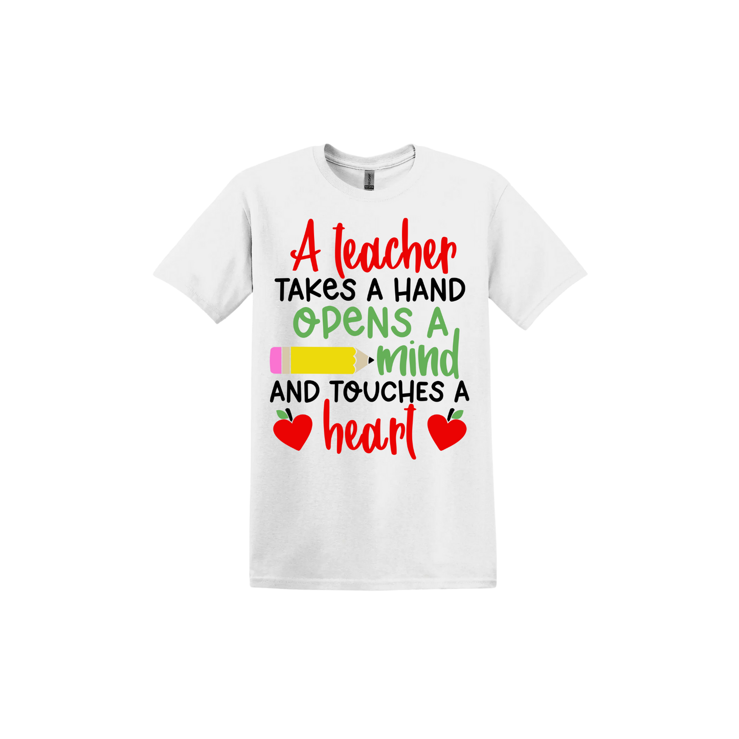 White unisex tshirt with colorful text reading "A teacher takes a hand opens a mind and touches a heart". The design features a pencil and two apples in the shape of hearts.