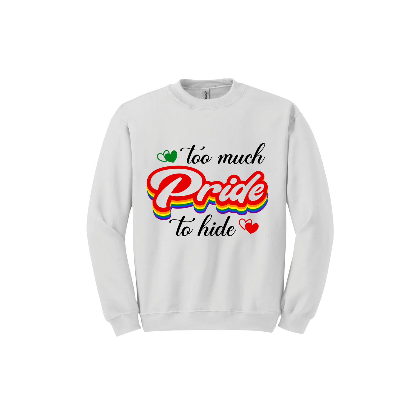 "Too Much Pride to Hide" Unisex Sweatshirt