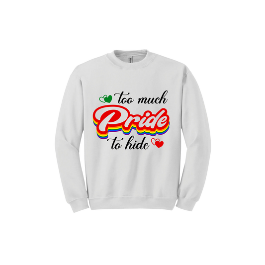 "Too Much Pride to Hide" Unisex Sweatshirt