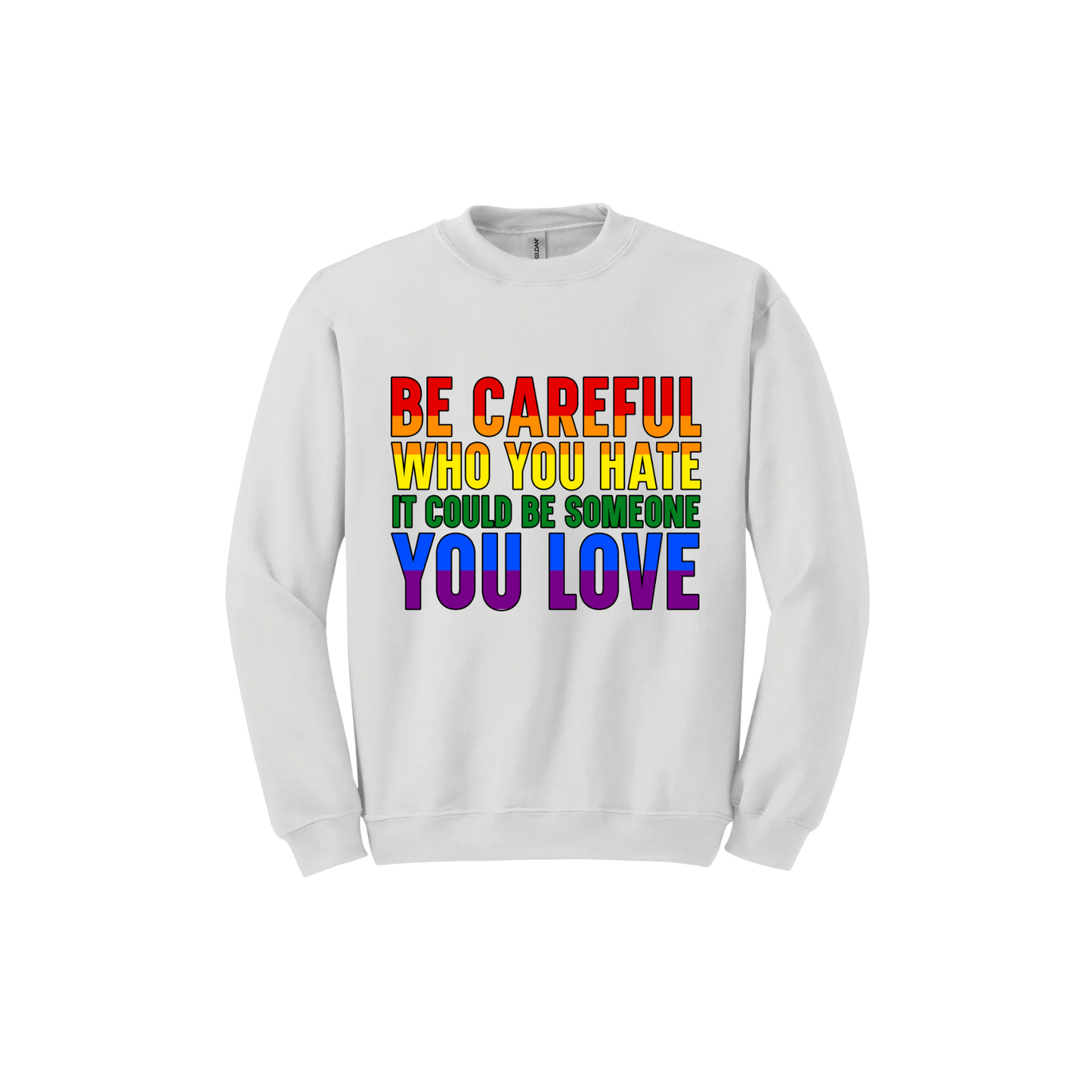 "Be Careful Who You Hate" Unisex Sweatshirt