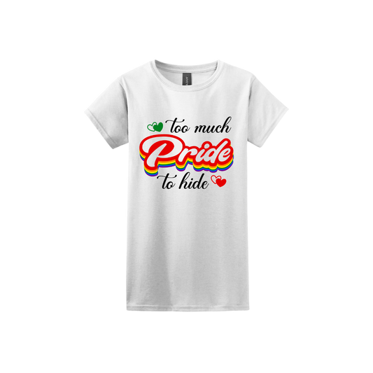 "Too Much Pride to Hide" Women's T-Shirt