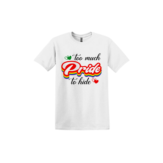 "Too Much Pride to Hide" Unisex T-Shirt