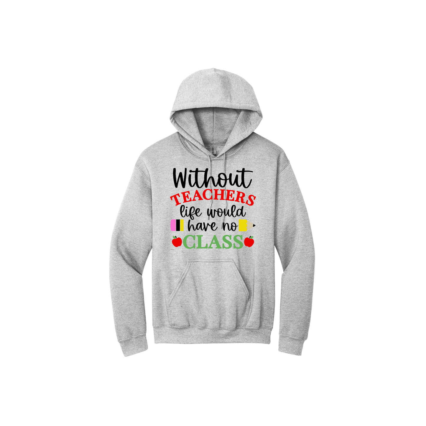 Grey unisex hoodie featuring text that reads 'Without teachers life would have no class' alongside graphics of red apples and a yellow pencil.
