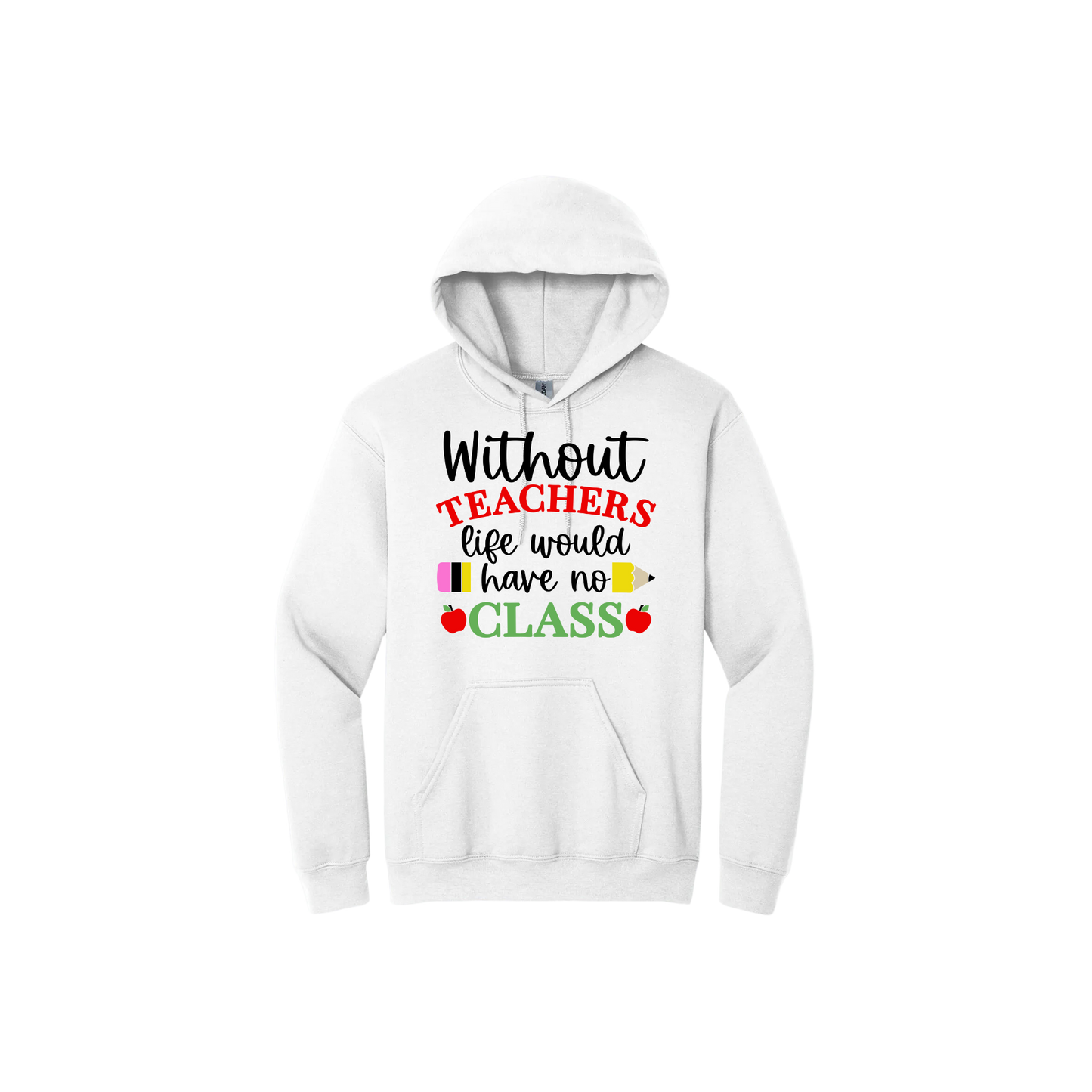White unisex hoodie featuring text that reads 'Without teachers life would have no class' alongside graphics of red apples and a yellow pencil.