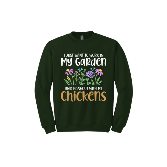 Forest green unisex sweatshirt with text that reads 'I just want to work in my garden and hangout with my chickens' with graphics of flowers in the center.