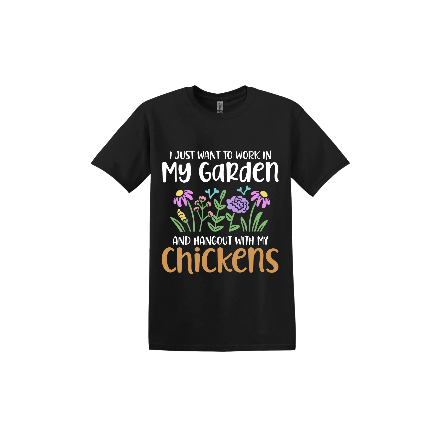 Black unisex tshirt with text that reads 'I just want to work in my garden and hangout with my chickens' with graphics of flowers in the center.