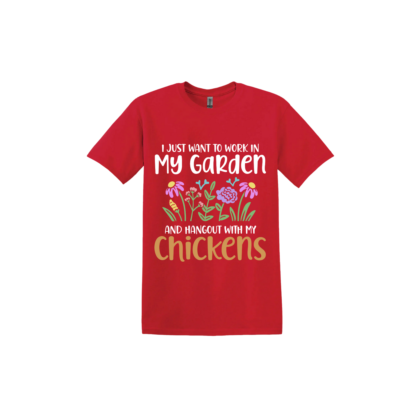 Red unisex tshirt with text that reads 'I just want to work in my garden and hangout with my chickens' with graphics of flowers in the center.
