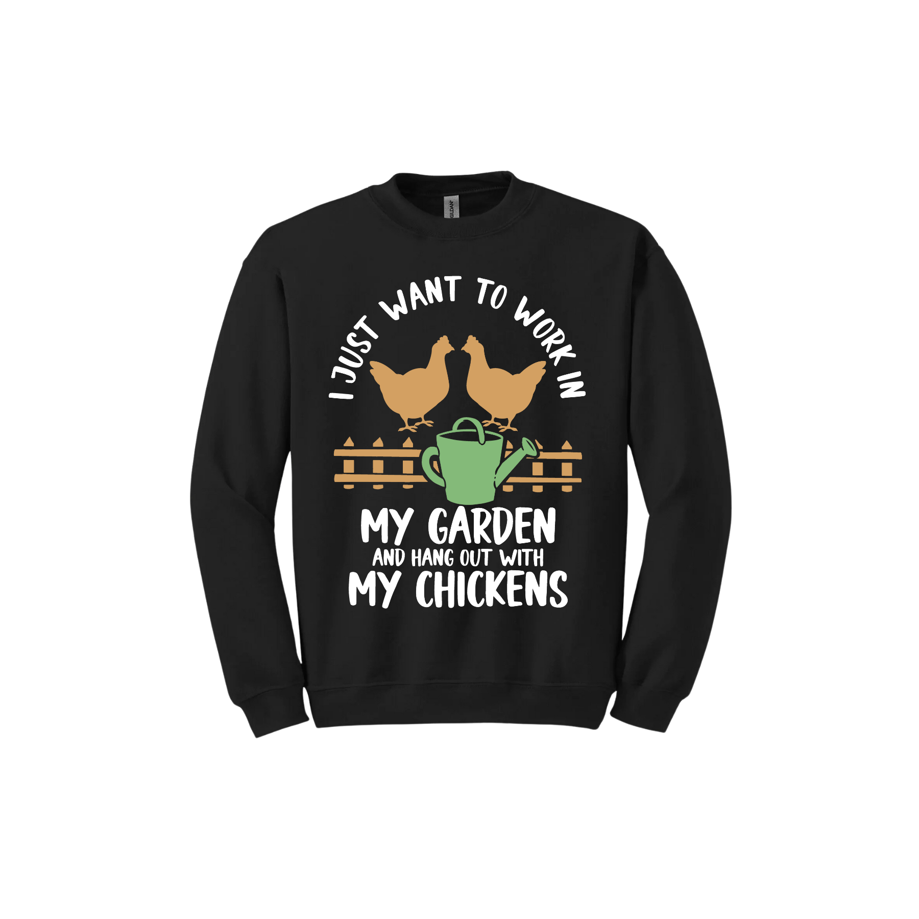 Black unisex sweatshirt with text that reads 'I just want to work in my garden and hangout with my chickens' with graphics of two chickens above a picket fence and a green watering can.